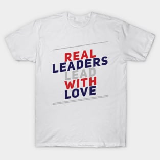 Real leaders lead with love T-Shirt